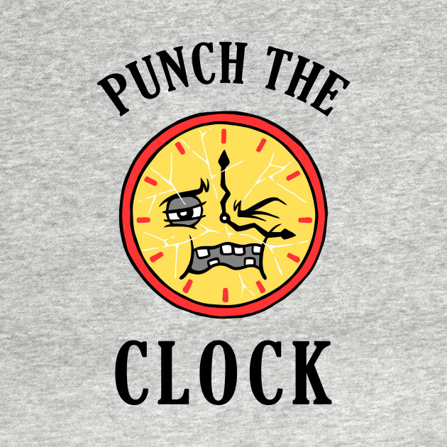Punch The Clock Clock TShirt TeePublic